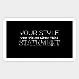 Your Style, Your Violent Little Thing Statement Magnet